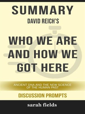 cover image of Who We Are and How We Got Here--Ancient DNA and the New Science of the Human Past" by David Reich (Discussion Prompts)